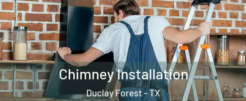 Chimney Installation Duclay Forest - TX
