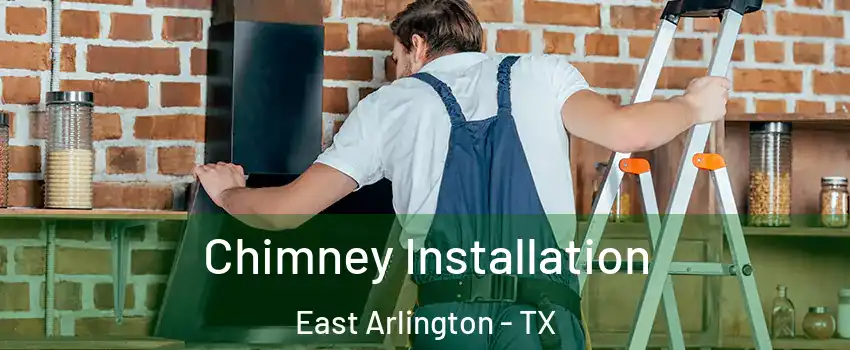 Chimney Installation East Arlington - TX