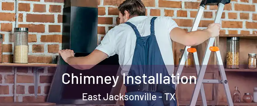Chimney Installation East Jacksonville - TX