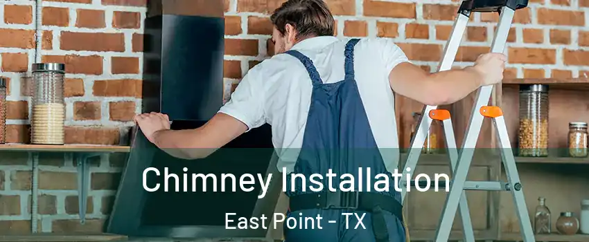 Chimney Installation East Point - TX