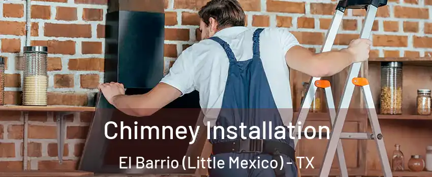 Chimney Installation El Barrio (Little Mexico) - TX