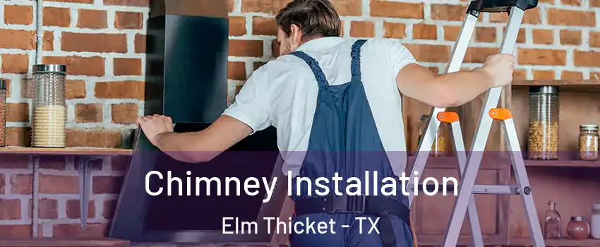 Chimney Installation Elm Thicket - TX