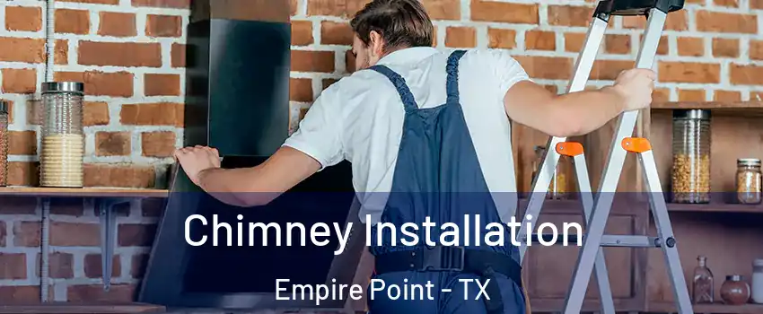 Chimney Installation Empire Point - TX