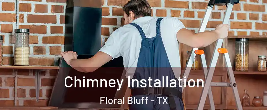 Chimney Installation Floral Bluff - TX