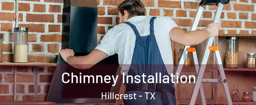 Chimney Installation Hillcrest - TX