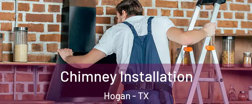 Chimney Installation Hogan - TX