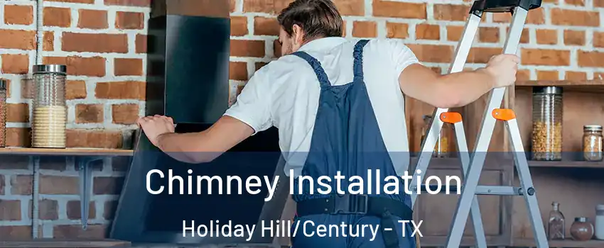Chimney Installation Holiday Hill/Century - TX