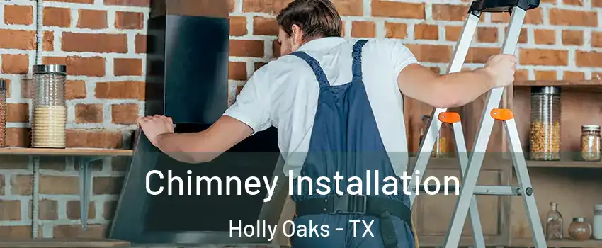 Chimney Installation Holly Oaks - TX
