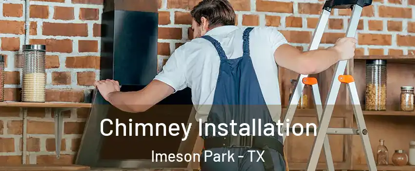 Chimney Installation Imeson Park - TX