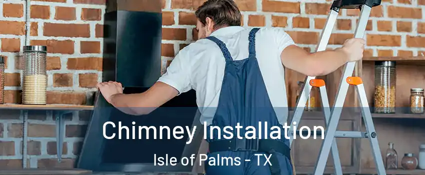Chimney Installation Isle of Palms - TX