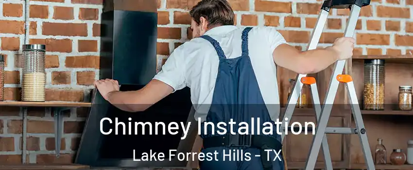 Chimney Installation Lake Forrest Hills - TX