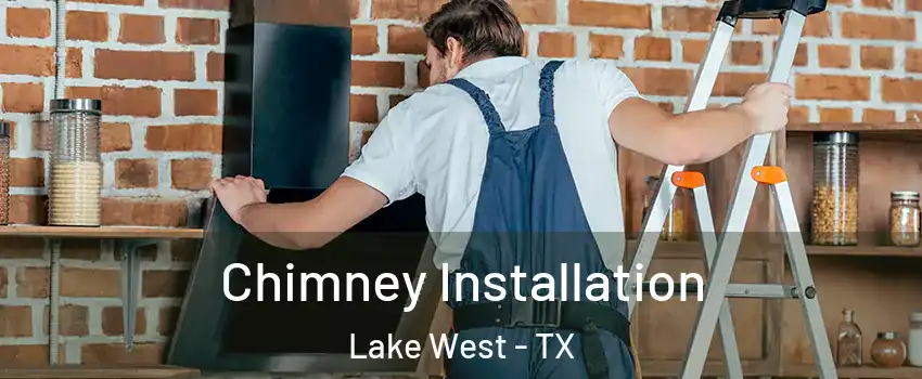 Chimney Installation Lake West - TX