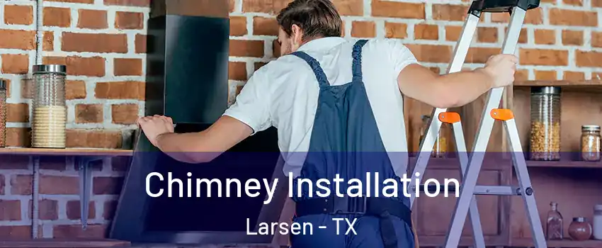 Chimney Installation Larsen - TX