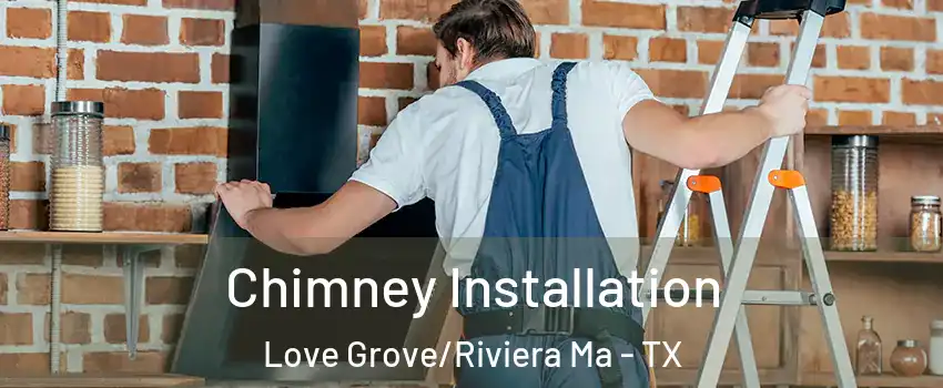 Chimney Installation Love Grove/Riviera Ma - TX