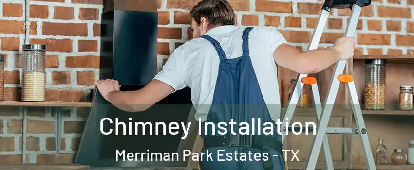 Chimney Installation Merriman Park Estates - TX