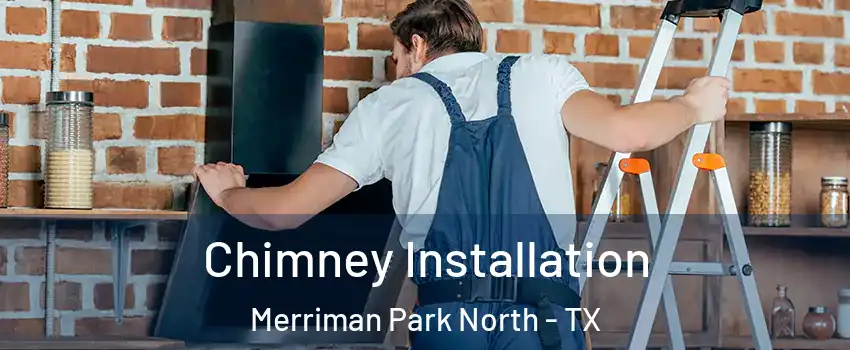 Chimney Installation Merriman Park North - TX