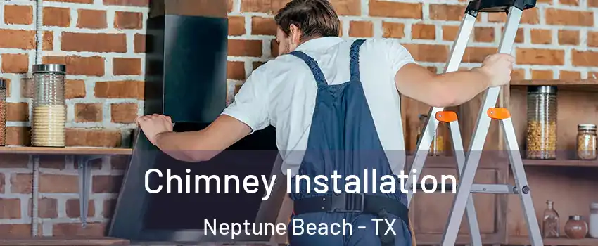Chimney Installation Neptune Beach - TX