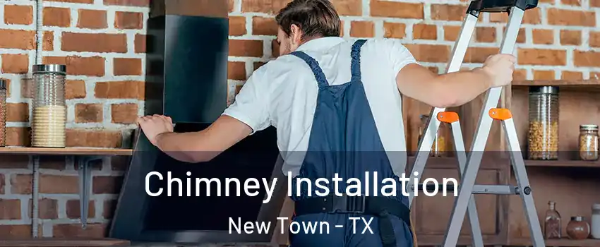 Chimney Installation New Town - TX