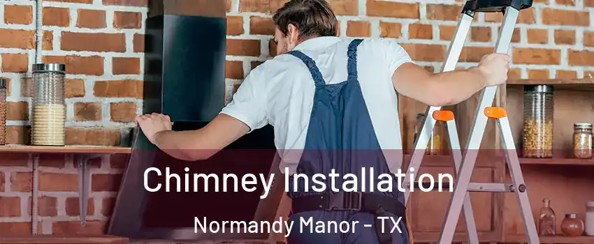 Chimney Installation Normandy Manor - TX