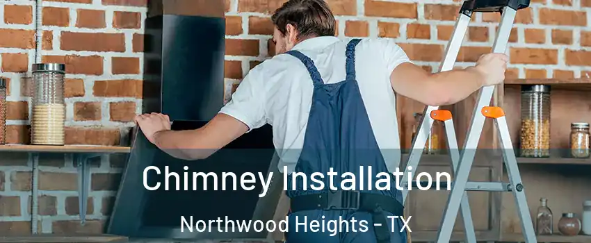 Chimney Installation Northwood Heights - TX