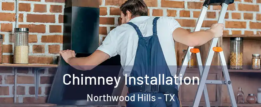 Chimney Installation Northwood Hills - TX