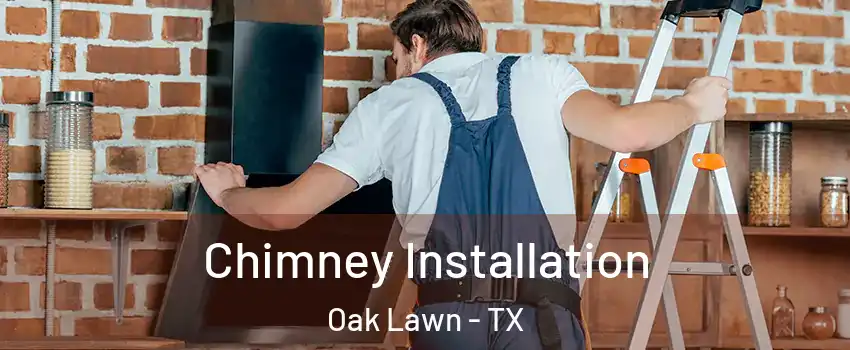 Chimney Installation Oak Lawn - TX