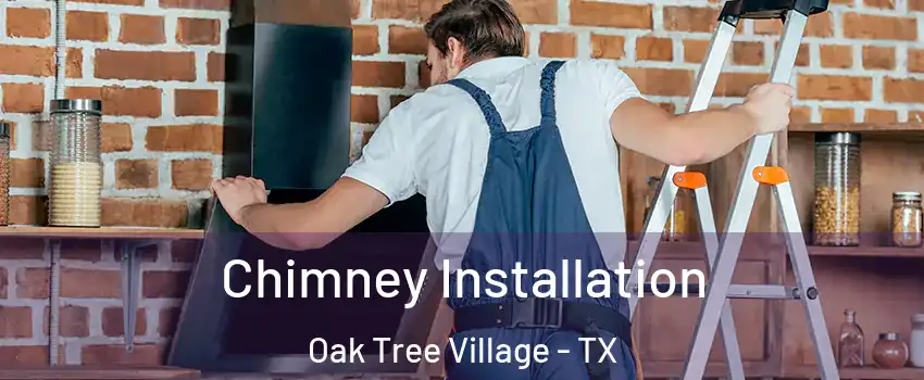 Chimney Installation Oak Tree Village - TX