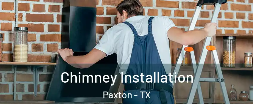 Chimney Installation Paxton - TX