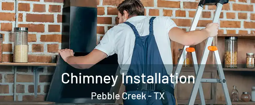 Chimney Installation Pebble Creek - TX