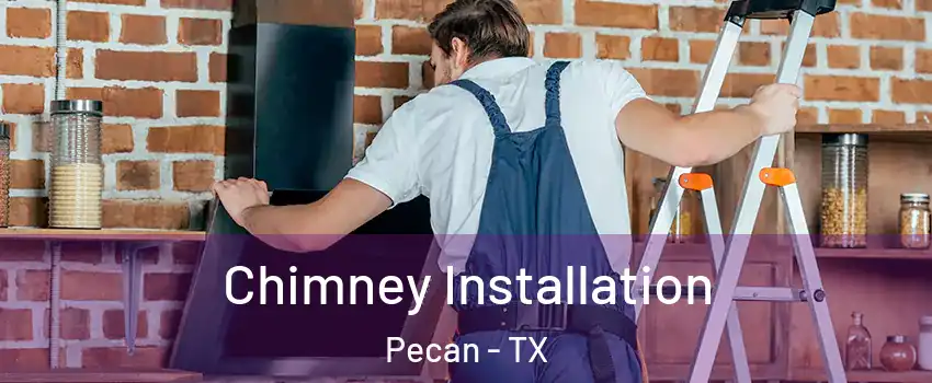 Chimney Installation Pecan - TX