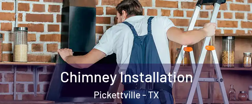 Chimney Installation Pickettville - TX