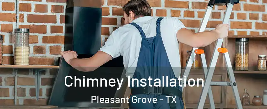 Chimney Installation Pleasant Grove - TX