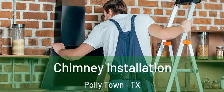 Chimney Installation Polly Town - TX