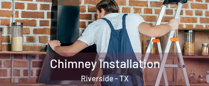 Chimney Installation Riverside - TX