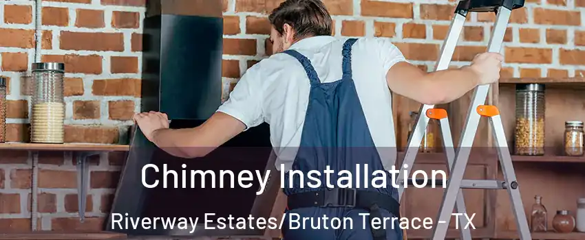 Chimney Installation Riverway Estates/Bruton Terrace - TX