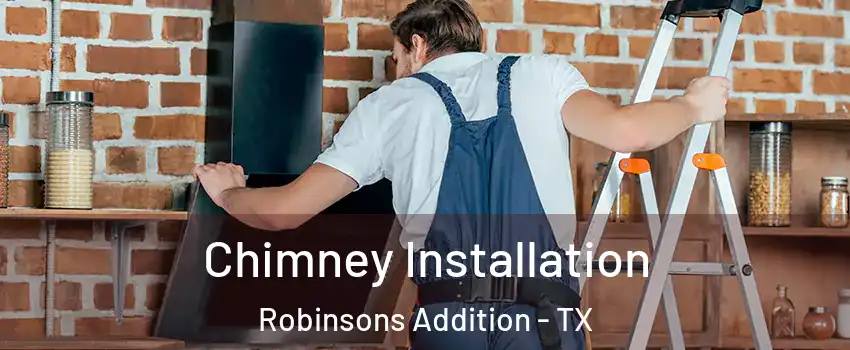Chimney Installation Robinsons Addition - TX