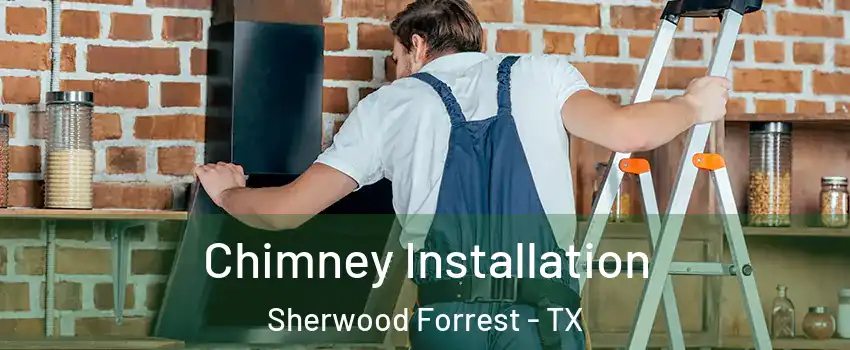 Chimney Installation Sherwood Forrest - TX