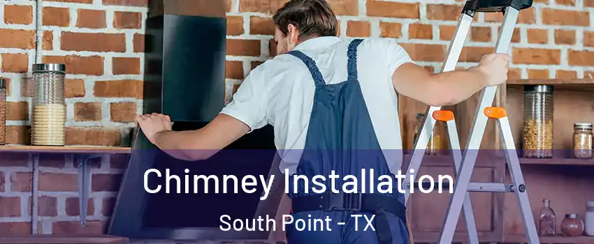 Chimney Installation South Point - TX