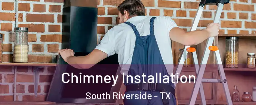 Chimney Installation South Riverside - TX