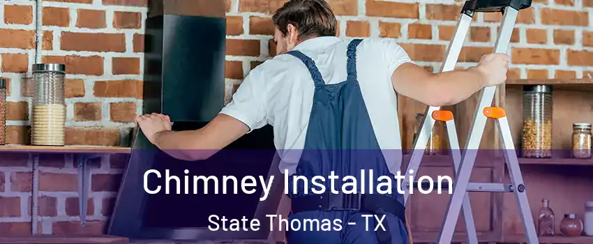 Chimney Installation State Thomas - TX