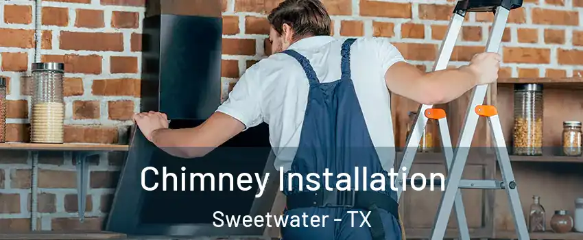 Chimney Installation Sweetwater - TX
