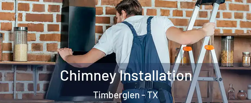 Chimney Installation Timberglen - TX