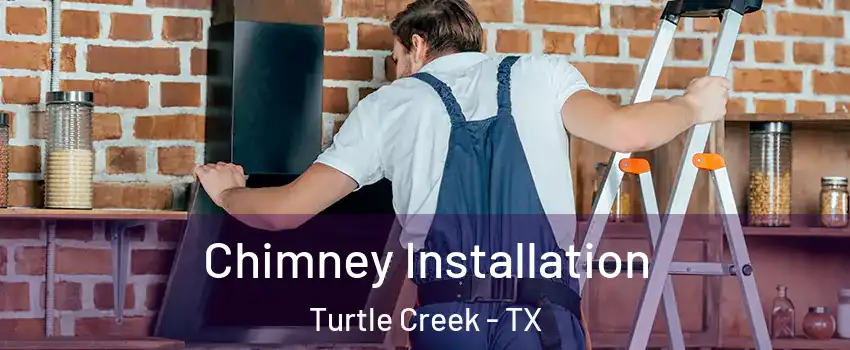 Chimney Installation Turtle Creek - TX