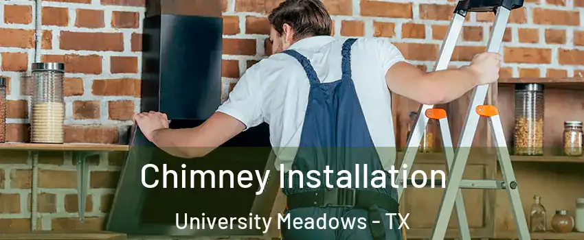 Chimney Installation University Meadows - TX