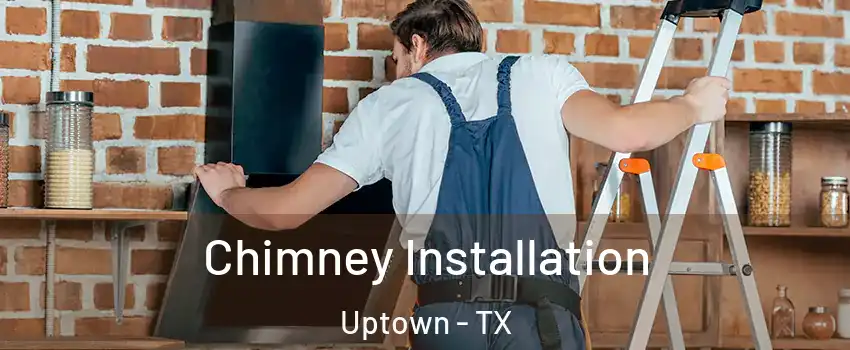 Chimney Installation Uptown - TX