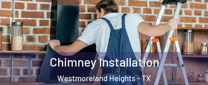 Chimney Installation Westmoreland Heights - TX