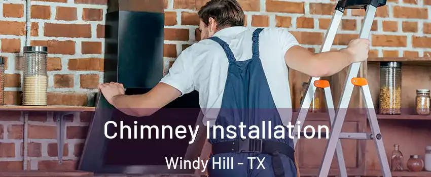 Chimney Installation Windy Hill - TX