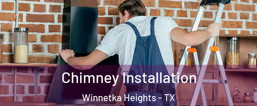 Chimney Installation Winnetka Heights - TX