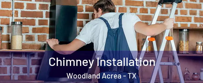 Chimney Installation Woodland Acrea - TX