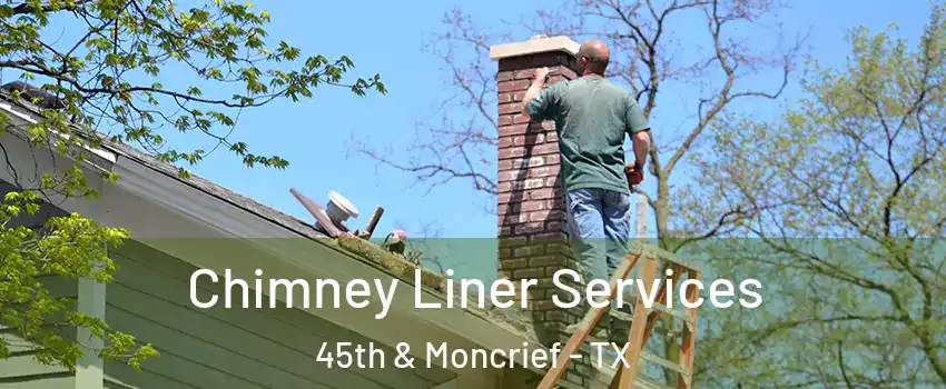 Chimney Liner Services 45th & Moncrief - TX